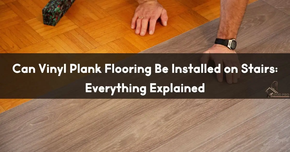 Can Vinyl Plank Flooring Be Installed on Stairs