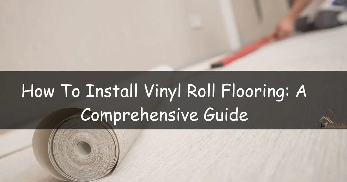 How To Install Vinyl Roll Flooring_ a Comprehensive Guide