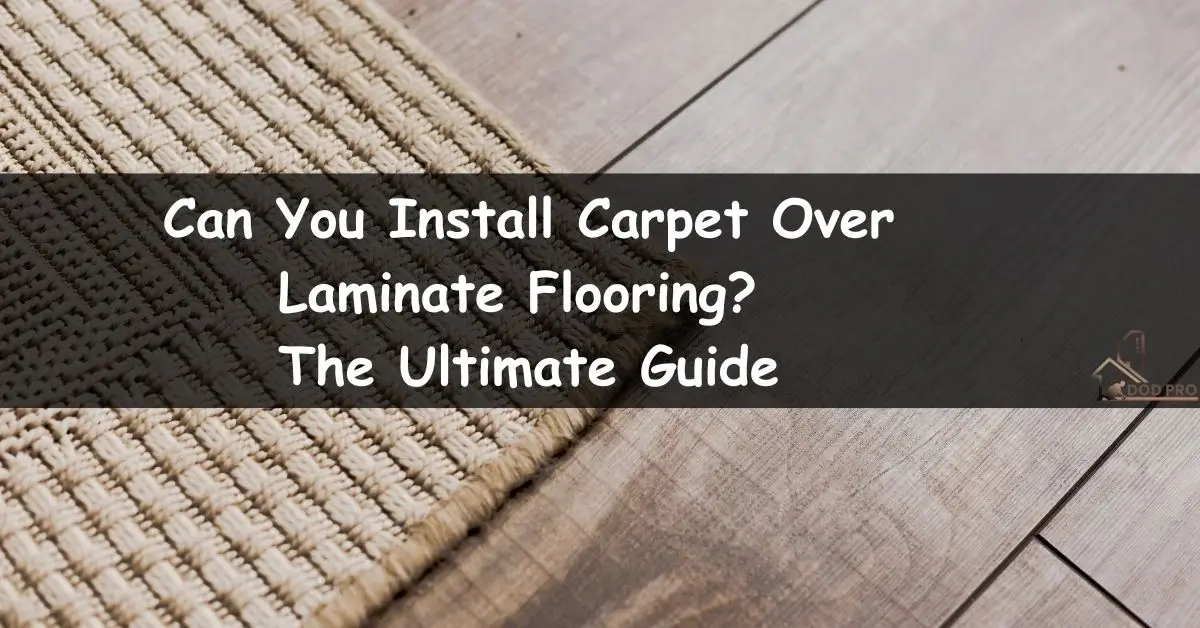 Can You Install Carpet Over Laminate Flooring