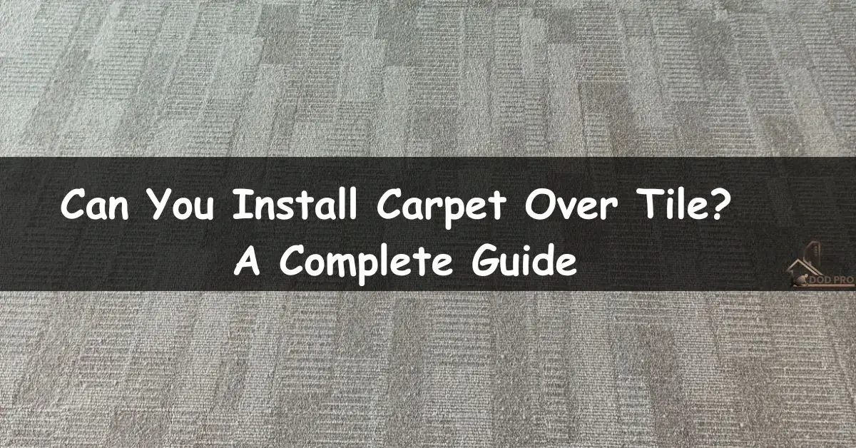 Can You Install Carpet Over Tile