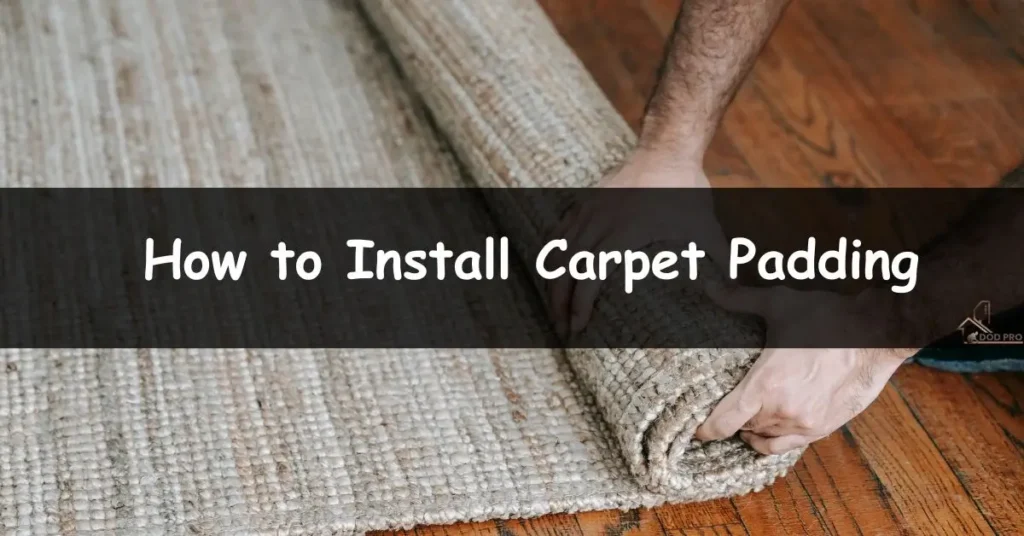 How to Install Carpet Padding
